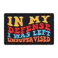 'In My Defense I Was Left Unsupervised' Hook & Loop Patch For Harness