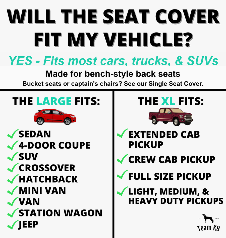 Team K9 seat cover fit chart: Large fits sedans, SUVs, crossovers, hatchbacks, minivans, vans, wagons and Jeeps; Extra-Large fits extended cab, crew cab and full-size pickups